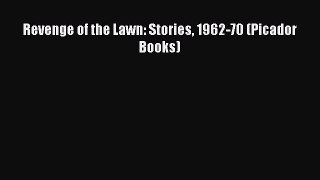 Read Revenge of the Lawn: Stories 1962-70 (Picador Books) PDF Online