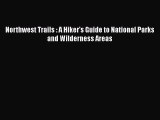 PDF Northwest Trails : A Hiker's Guide to National Parks and Wilderness Areas PDF Book Free