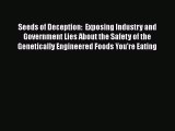 Download Seeds of Deception:  Exposing Industry and Government Lies About the Safety of the