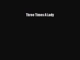 PDF Three Times A Lady  EBook