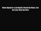 [PDF] Never Apply for a Job Again!: Break the Rules Cut the Line Beat the Rest Download Full