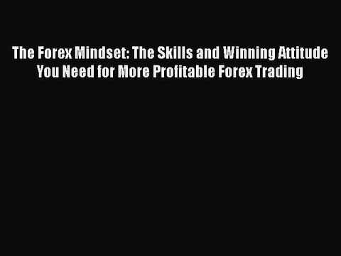 PDF The Forex Mindset: The Skills and Winning Attitude You Need for More Profitable Forex Trading