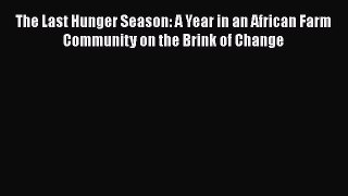 PDF The Last Hunger Season: A Year in an African Farm Community on the Brink of Change  EBook