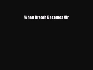 Read When Breath Becomes Air Ebook Free