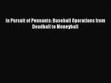 PDF In Pursuit of Pennants: Baseball Operations from Deadball to Moneyball  Read Online