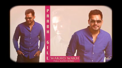 Wakho Wakh (Full Audio) - Lyrical Video - Prabh Gill - Channo Kamli Yaar Di