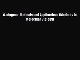 [PDF] C. elegans: Methods and Applications (Methods in Molecular Biology) [Download] Online