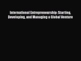 Download International Entrepreneurship: Starting Developing and Managing a Global Venture