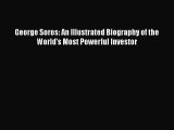 PDF George Soros: An Illustrated Biography of the World's Most Powerful Investor  EBook