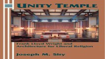 Read Unity Temple  Frank Lloyd Wright and Architecture for Liberal Religion Ebook pdf download