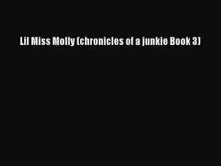 PDF Lil Miss Molly (chronicles of a junkie Book 3) Free Books