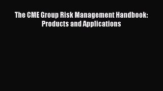 PDF The CME Group Risk Management Handbook: Products and Applications  EBook