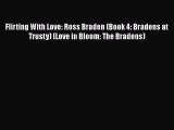 PDF Flirting With Love: Ross Braden (Book 4: Bradens at Trusty) (Love in Bloom: The Bradens)