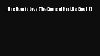 Download One Dom to Love (The Doms of Her Life Book 1) PDF Free
