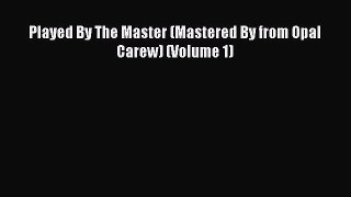 Read Played By The Master (Mastered By from Opal Carew) (Volume 1) Ebook Free