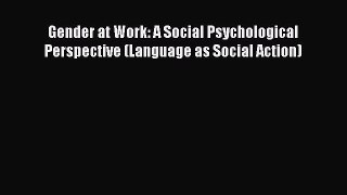 [PDF] Gender at Work: A Social Psychological Perspective (Language as Social Action) Download