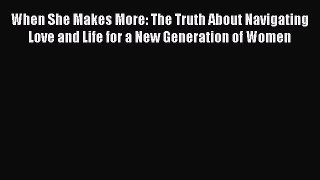 [PDF] When She Makes More: The Truth About Navigating Love and Life for a New Generation of