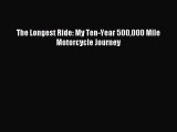 Read The Longest Ride: My Ten-Year 500000 Mile Motorcycle Journey Ebook Free