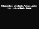 Read A Pilgrim's Guide to the Camino Portugués: Lisbon - Porto - Santiago (Camino Guides) Ebook