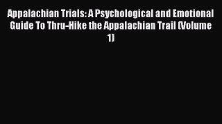 Read Appalachian Trials: A Psychological and Emotional Guide To Thru-Hike the Appalachian Trail