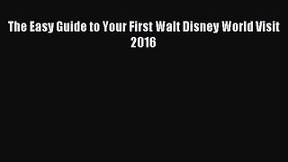 Download The Easy Guide to Your First Walt Disney World Visit 2016 Ebook Free