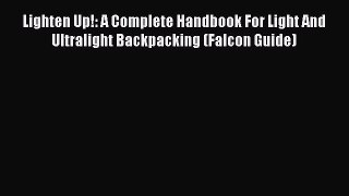 Read Lighten Up!: A Complete Handbook For Light And Ultralight Backpacking (Falcon Guide) Ebook