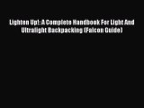 Read Lighten Up!: A Complete Handbook For Light And Ultralight Backpacking (Falcon Guide) Ebook