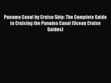 Read Panama Canal by Cruise Ship: The Complete Guide to Cruising the Panama Canal (Ocean Cruise