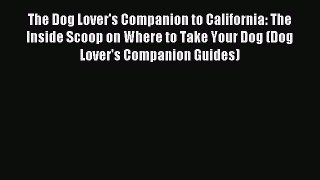 Read The Dog Lover's Companion to California: The Inside Scoop on Where to Take Your Dog (Dog