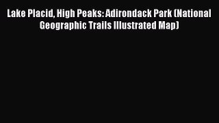 Read Lake Placid High Peaks: Adirondack Park (National Geographic Trails Illustrated Map) Ebook