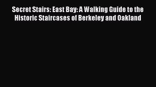 Read Secret Stairs: East Bay: A Walking Guide to the Historic Staircases of Berkeley and Oakland