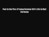 Download Feet in the Fire: A Young German Girl's Life in Nazi Germany PDF Online