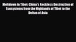 [PDF] Meltdown in Tibet: China's Reckless Destruction of Ecosystems from the Highlands of Tibet