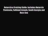 Read Antarctica Cruising Guide: Includes Antarctic Peninsula Falkland Islands South Georgia