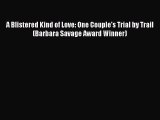 Read A Blistered Kind of Love: One Couple's Trial by Trail (Barbara Savage Award Winner) Ebook