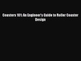 Read Coasters 101: An Engineer's Guide to Roller Coaster Design Ebook Free