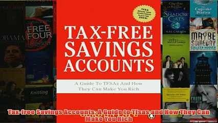 Download PDF  Taxfree Savings Accounts A Guide to Tfsas and How They Can Make You Rich FULL FREE