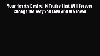 Read Your Heart's Desire: 14 Truths That Will Forever Change the Way You Love and Are Loved
