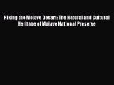 Read Hiking the Mojave Desert: The Natural and Cultural Heritage of Mojave National Preserve