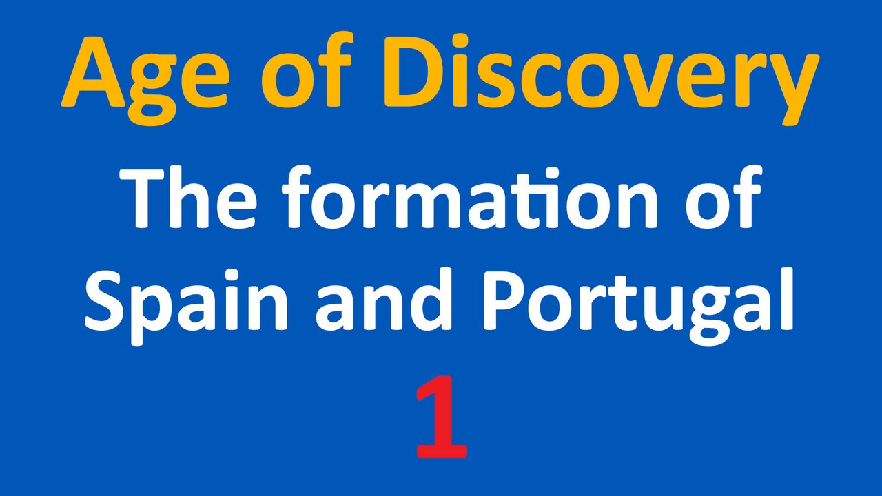Age of Discovery - The formation of Portugal and Spain - 1