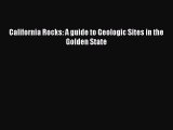Read California Rocks: A guide to Geologic Sites in the Golden State Ebook Free