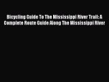 Read Bicycling Guide To The Mississippi River Trail: A Complete Route Guide Along The Mississippi