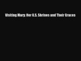 Read Visiting Mary: Her U.S. Shrines and Their Graces Ebook Free