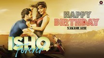 Happy Birthday _ Ishq Forever _ Nakash Aziz _ Krishna Chaturvedi & Ruhi Singh