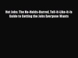 [PDF] Hot Jobs: The No-Holds-Barred Tell-It-Like-It-Is Guide to Getting the Jobs Everyone Wants