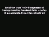 [PDF] Vault Guide to the Top 50 Management and Strategy Consulting Firms (Vault Guide to the