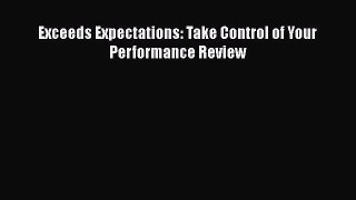 [PDF] Exceeds Expectations: Take Control of Your Performance Review Read Online
