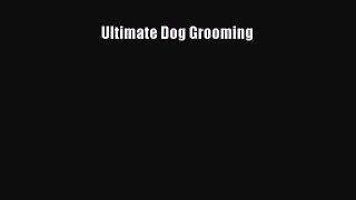[PDF] Ultimate Dog Grooming Download Full Ebook