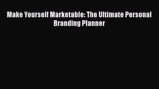 [PDF] Make Yourself Marketable: The Ultimate Personal Branding Planner Download Full Ebook