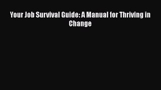 [PDF] Your Job Survival Guide: A Manual for Thriving in Change Read Online